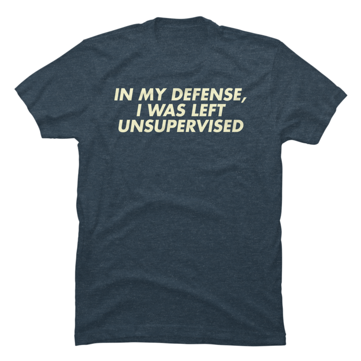 in my defence i was left unsupervised t shirt